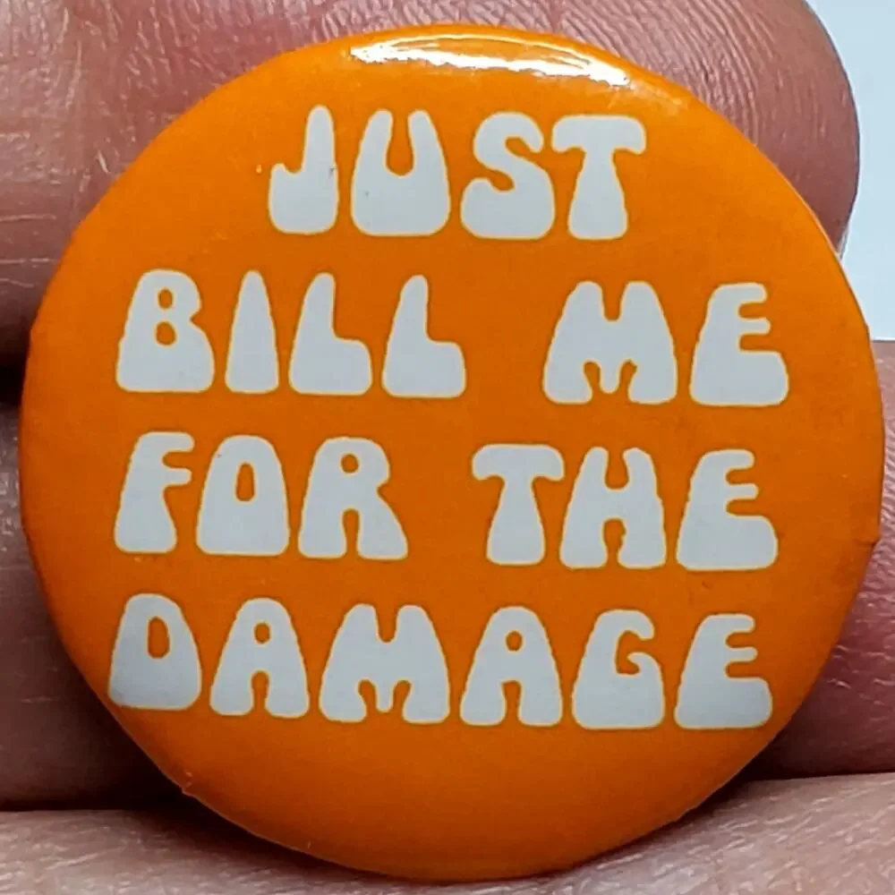 Just Bill Me For The Damage 1989 Ephemera Inc Vtg Button Pin 1